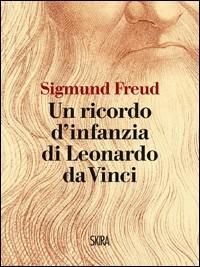 Un ricordo d'infanzia di Leonardo da Vinci - Sigmund Freud - Libro Skira 2010, Art stories | Libraccio.it