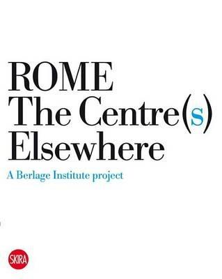 Rome. The Centre(s) elsewhere - P. Vittorio Aureli, Martino Tattara, Gabriele Mastrigli - Libro Skira 2010, Architettura | Libraccio.it