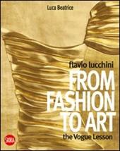 Flavio Lucchini from Fashion to Art. Ediz. illustrata