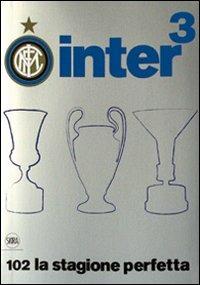 Inter³. 102 la stagione perfetta. Ediz. illustrata  - Libro Skira 2010, Varia | Libraccio.it