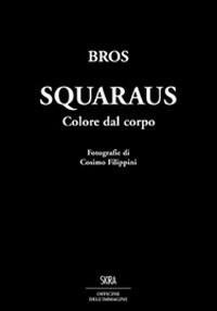 Squaraus. Colore dal corpo - Alberto M. Martini - Libro Skira 2011, Arte moderna. Cataloghi | Libraccio.it