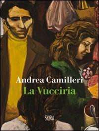 La Vucciria - Andrea Camilleri - Libro Skira 2011, NarrativaSkira | Libraccio.it