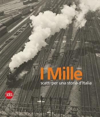 I Mille scatti per una storia d'Italia. Ediz. illustrata  - Libro Skira 2012, Fotografia | Libraccio.it