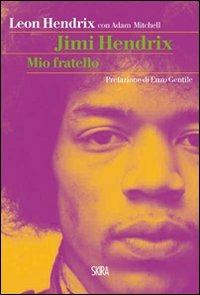 Jimi Hendrix. Mio fratello - Leon Hendrix, Adam Mitchell - Libro Skira 2012, Art stories | Libraccio.it