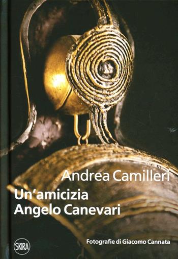 Un' amicizia. Angelo Canevari - Andrea Camilleri - Libro Skira 2012, Letteratura | Libraccio.it