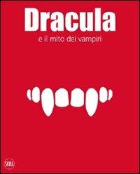 Dracula e il mito dei vampiri. Ediz. illustrata  - Libro Skira 2012 | Libraccio.it
