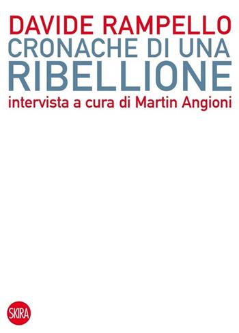 Cronache di una ribellione - Davide Rampello, Martin Angioni - Libro Skira 2013, Skira paperbacks | Libraccio.it