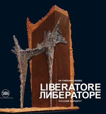 Liberatore. Un itinerario russo. Ediz. multilingue  - Libro Skira 2013, Arte moderna. Cataloghi | Libraccio.it
