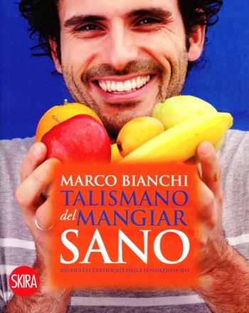 Talismano del mangiar sano. 200 ricette certificate dalla Fondazione IEO - Marco Bianchi - Libro Skira 2015, Skira Food | Libraccio.it