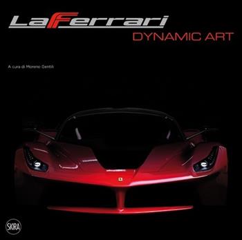 LaFerrari dynamic art. Ediz. italiana  - Libro Skira 2013, Design e arti applicate | Libraccio.it