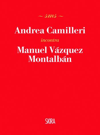 Andrea Camilleri incontra Manuel Vázquez Montalbán - Andrea Camilleri - Libro Skira 2014, Skira mini saggi | Libraccio.it