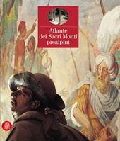 Atlante dei Sacri Monti prealpini. Ediz. illustrata