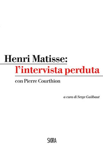 Henri Matisse: l'intervista perduta - Henri Matisse, Pierre Courthion - Libro Skira 2015, StorieSkira | Libraccio.it