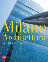 Milano architettura. La città e l'Expo. Ediz. illustrata