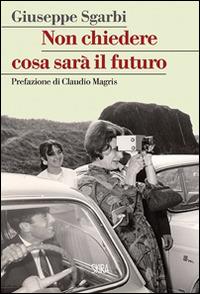 Non chiedere cosa sarà il futuro - Giuseppe Sgarbi - Libro Skira 2015, StorieSkira | Libraccio.it