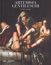 Artemisia Gentileschi e il suo tempo. Ediz. a colori
