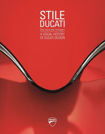 Stile Ducati, una storia per immagini-A visual history of Ducati design. Ediz. a colori  - Libro Skira 2017, Design e arti applicate | Libraccio.it