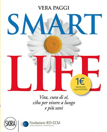 Smart life. Vita, cura di sé, cibo per vivere a lungo e più sani - Vera Paggi - Libro Skira 2017, Skira paperbacks | Libraccio.it