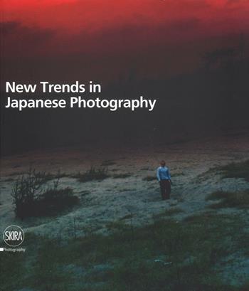 New trends in japanese photograpy  - Libro Skira 2017, Fotografia | Libraccio.it