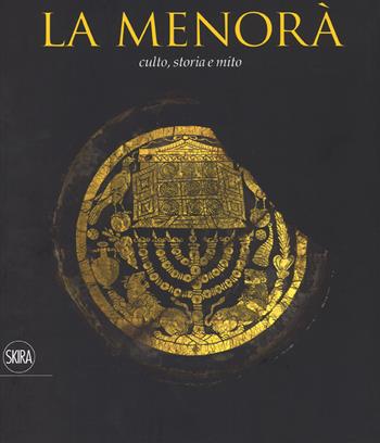 La Menorà. Culto, storia e mito. Ediz. italiana e inglese  - Libro Skira 2017, Cataloghi di arte antica | Libraccio.it