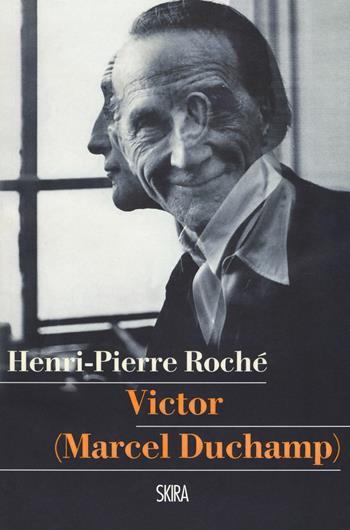Victor (Marcel Duchamp) - Henri-Pierre Roché - Libro Skira 2018 | Libraccio.it