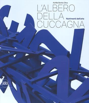 L'albero della cuccagna. Nutrimenti dell'arte - Achille Bonito Oliva - Libro Skira 2018, Arte moderna. Cataloghi | Libraccio.it