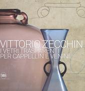 Vittorio Zecchin 1921-1926. I vetri trasparenti per Cappellin e Venini. Ediz. illustrata