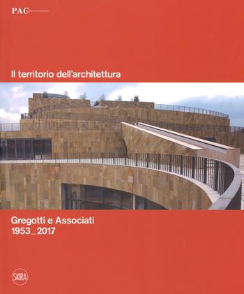 Il territorio dell'architettura. Gregotti e Associati 1953-2017. Ediz. italiana e inglese  - Libro Skira 2018 | Libraccio.it
