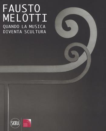 Fausto Melotti. Quando la musica diventa scultura. Ediz. a colori  - Libro Skira 2017, Arte moderna. Cataloghi | Libraccio.it
