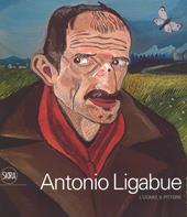 Antonio Ligabue. L'uomo, il pittore. Ediz. a colori