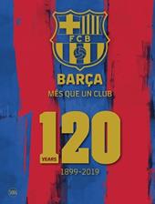 Barça. Més que un club. 120 years 1899-2019. Ediz. inglese. Ediz. illustrata
