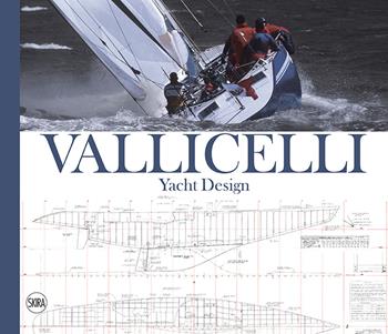 Vallicelli Yacht Design. Ediz. italiana e inglese  - Libro Skira 2020, Design e arti applicate | Libraccio.it