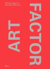 Art Factor. The Pop Legacy in Post-war Italian Art. Ediz. a colori