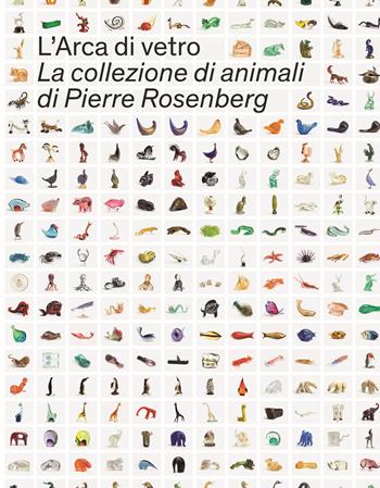 L' Arca di Vetro. La Collezione di animali di Pierre Rosenberg. Ediz. illustrata  - Libro Skira 2021, Design e arti applicate | Libraccio.it