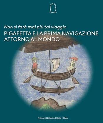 «Non si farà mai più tal viaggio». Pigafetta e la prima navigazione attorno al mondo  - Libro Skira 2022, Varia | Libraccio.it