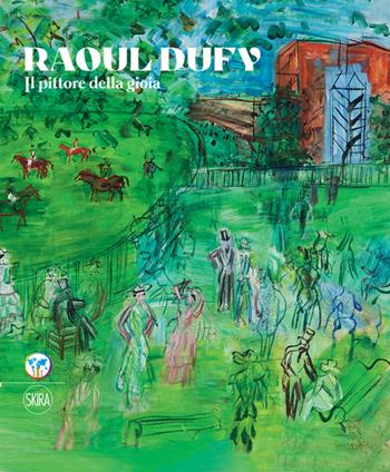 Raoul Dufy. Il pittore della gioia. Ediz. italiana e inglese - Sophie Krebs, Nadia Chalbi - Libro Skira 2023, Arte moderna | Libraccio.it