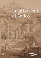 Luigi Basiletti e l'antico. Ediz. illustrata