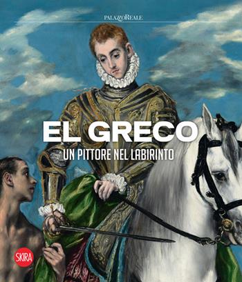 El Greco. Un pittore nel labirinto. Ediz. a colori  - Libro Skira 2023, Cataloghi di arte antica | Libraccio.it