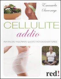 Cellulite addio - Emanuela Sacconago - Libro Red Edizioni 2011, Bella e in forma | Libraccio.it