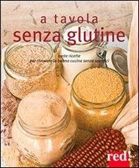A tavola senza glutine. Tante ricette per ritrovare la buona cucina senza sacrifici  - Libro Red Edizioni 2011, Strenne | Libraccio.it