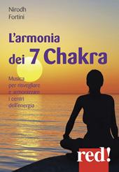 L' armonia dei 7 Chakra. Musica per risvegliare e armonizzare i centri dell'energia. CD Audio