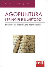 Agopuntura. I principi e il metodo - Emilio Minelli, Roberto Gatto, Fabrizia Berera - Libro Red Edizioni 2014, Studio | Libraccio.it