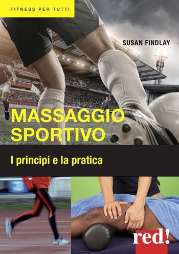 Massaggio sportivo. I principi e la pratica - Susan Findlay - Libro Red Edizioni 2014, Fitness per tutti | Libraccio.it