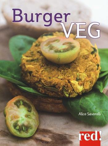 Burger veg - Alice Savorelli - Libro Red Edizioni 2016, Economici di qualità | Libraccio.it