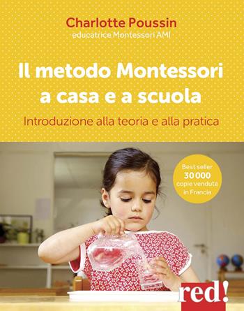 Il metodo Montessori a casa e a scuola. Introduzione alla teoria e alla pratica - Charlotte Poussin - Libro Red Edizioni 2017 | Libraccio.it