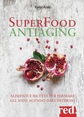 Superfood antiaging. Come fermare gli anni agendo dall'interno