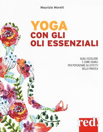 Yoga con gli oli essenziali - Maurizio Morelli - Libro Red Edizioni 2018, Discipline | Libraccio.it