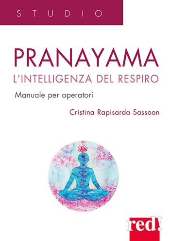 Pranayama. L'intelligenza del respiro - Cristina Rapisarda Sassoon - Libro Red Edizioni 2022, Studio | Libraccio.it