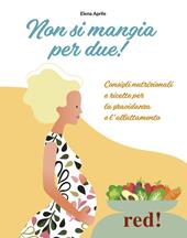 Non si mangia per due! Consigli nutrizionali e ricette per la gravidanza e l'allattamento. Ediz. illustrata