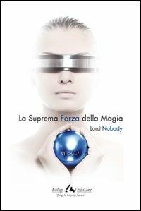 Emsg 1. La suprema forza della magia - Nobody Lord - Libro Faligi 2011 | Libraccio.it